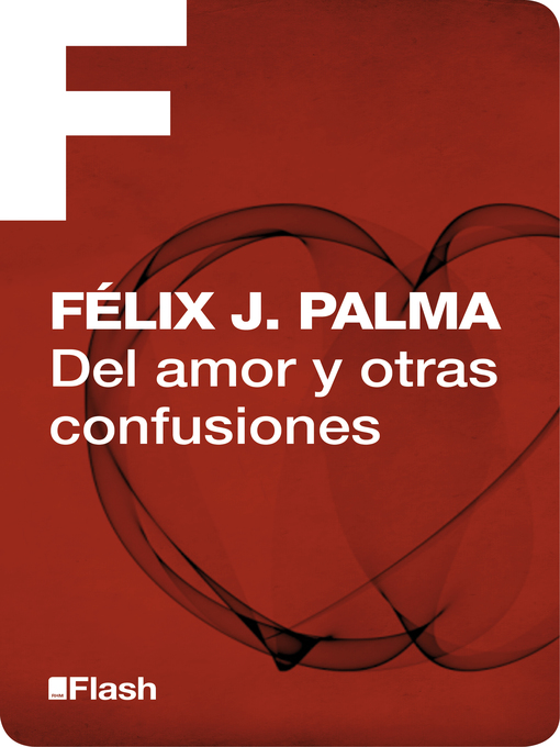 Title details for Del amor y otras confusiones (Flash Relatos) by Félix J. Palma - Available